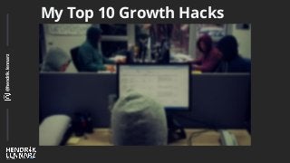 @hendrik.lennarz
My Top 10 Growth Hacks
 
