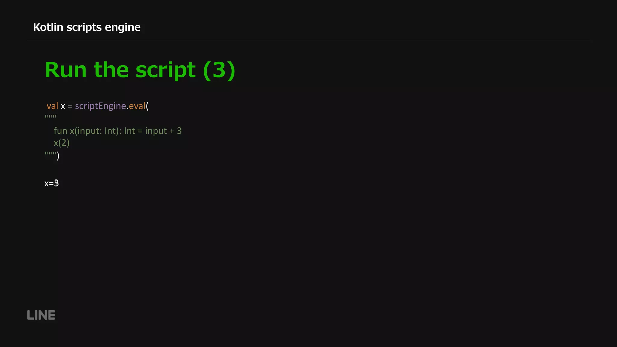 )( ( ( ( val x = scriptEngine.eval( """ fun x(input: Int): Int = input + 3 x(2) """) x=?x=5 