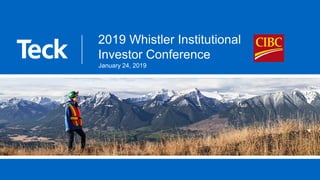 2019 Whistler Institutional
Investor Conference
January 24, 2019
 
