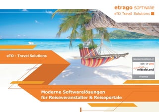 Moderne Softwarelösungen
für Reiseveranstalter & Reiseportale
eTO - Travel Solutions
 