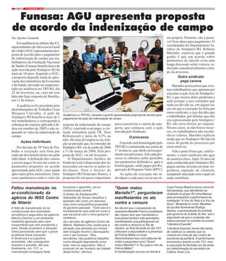7 / FEVEREIRO / 20194
Por Olyntho Contente
Em audiência no último dia 4/2,
representantes daAdvocacia-Geral
da União (AGU) apresentaram pro-
posta de acordo para o pagamento
da indenização de campo aos tra-
balhadores da Fundação Nacional
de Saúde (Funasa) beneficiários da
ação movida pelo Sindsprev/RJ há
mais de 10 anos. Segundo a AGU,
a proposta depende ainda de apro-
vação dos ministérios da Economia
e da Saúde, devendo ser reapresen-
tada em audiência no TRT-RJ, dia
22 de fevereiro, ou, caso até esta
data não haja resposta de Brasília,
em 11 de março.
A audiência foi presidida pelo
desembargador do Trabalho Cesar
Marques Carvalho. A ação do
Sindsprev/RJ beneficia mais de 5
mil trabalhadores e corresponde à
cobrança do reajuste aplicado à di-
ária em outubro de 2005 e não re-
passado ao valor da indenização de
campo.
Ações individuais
Por decisão da 70ª Vara do Tra-
balho a execução será feita por
cada um dos beneficiários em ação
individual.Adefinição dos valores
a serem pagos levará em conta os
parâmetros propostos no acordo
apresentado pelaAGU, caso sejam
aprovados pelos ministérios. Entre
esses parâmetros estão o valor do
Funasa: AGU apresenta proposta
de acordo da indenização de campo
mo próprio. Portanto, não é possí-
vel fixar datas para pagamento. O
coordenador do Departamento Ju-
rídico do Sindsprev/RJ, Roberto
Marinho, explicou que o grande
ganho é que um acordo sobre
parâmetros de cálculo evita uma
longa discussão sobre valores, re-
duzindo consideravelmente o tem-
po do processo.
Outro sindicato
pega carona
Marinho acrescentou que exis-
tem trabalhadores que optaram por
executar a ação fora do Sindsprev/
RJ, e que muitos deles perderam a
ação porque o juiz entendeu que
nada era devido ou, em alguns ca-
sos em que a execução foi feita por
outro sindicato, o juiz decidiu que
o trabalhador, por afirmar que não
era representado pelo Sindsprev/
RJ, não teria direito ao reajuste.
Nesses casos, se não houve recur-
sos, os trabalhadores não recebe-
rão os valores. Marinho explicou
ainda que no Sindsprev/RJ não há
casos de perda de processos por
esses motivos.
Vale a pena frisar que, infeliz-
mente, o outro sindicato não agiu
de maneira ética. Após 10 anos de
ação conduzida pelo Sindsprev/RJ,
pegou carona, investiu em uma ver-
gonhosa captação de clientela,
usurpando uma ação com a qual em
nada contribuiu.
Audiência no TRT-RJ, durante a qual foi apresentada proposta de acordo para
pagamento da ação de indenização de campo
FOTO: NICO
reajuste da indenização de campo
(50%); o período a ser pago; a cor-
reção monetária (pela TR, Taxa
Referencial) e juros de 0,5% ao
mês. Há uma divergência em rela-
ção ao período que, no entender do
Sindsprev/RJ, vai de junho de 2006
a 31 de março de 2008. Pela pro-
posta da AGU, vai até fevereiro.
O Departamento Jurídico do
Sindicato está à disposição dos in-
teressados em mover as ações in-
dividuais. Para o diretor do
Sindsprev/RJ Octaciano Ramos, a
proposta foi um passo importante
para concretizar a vitória da cate-
goria, que começou com a ação
movida pelo Sindicato.
O processo
O acordo será homologado pelo
TRT-RJ e comunicado aos juízes de
1ª instância, que darão prossegui-
mento aos processos. Em cada pro-
cesso os cálculos serão ajustados
aos parâmetros definidos e, após a
homologação, serão pagos por Re-
quisição de Pequeno Valor (RPV).
As ações de execução são in-
dividuais e cada uma vai ter um rit-
"Quem matou
Marielle?", perguntaram
manifestantes no ato
contra a censura
No dia em que o assassinato da
vereadora Marielle Franco completava
dez meses sem que mandantes e
executores tenham sido apontados,
manifestantes que participavam do
ato contra a censura no Rio de
Janeiro, ao final da tarde do dia 14/1,
criticaram a impunidade e a presença
da Polícia Militar no local.
Demonstraram isso com palavras de
orden e perguntas como "Quem
matou Marielle?" e "Eu quero o fim da
Polícia Militar".
A manifestação ocorreu em frente à
Faltou manutenção no
ar-condicionado da
agência do INSS Centro
de Niterói
A falta de manutenção do ar-
condicionado tem submetido
servidores e segurados da agência
Niterói (Centro) a um ambiente
insalubre agravado pelo calor
insuportável que vem assolando o
país. Desde novembro a situação
vinha persistindo sem que o grave
problema fosse resolvido.
A Gerência e a Logística,
acionadas, não conseguiam
resolver a questão, até que,
finalmente, em 17/1, a
manutenção conseguiu fazer
Casa França-Brasil e reuniu cerca de
400 pessoas, que atenderam ao
chamado do grupo ‘És Uma Maluca’
para acompanhar a performance da
instalação “A Voz do Ralo é a Voz de
Deus”. Baseada no conto ‘Baratáia’,
do escritor fluminense Rodrigo
Santos, a apresentação foi proibida
pelo governo do Estado do Rio, sob o
argumento de que o conteúdo não
estava previsto no contrato do evento
“Literatura Exposta”.
‘Literatura Exposta’ reuniu dez obras
de coletivos ou artistas que as
criaram em cima de dez contos de
escritores da periferia. A performance
encerraria o evento no dia 13/1, mas
a exposição foi fechada um dia antes
por determinação do secretário de
Cultura, Ruan Lira.
funcionar o aparelho, um ar-
condicionado central.
O diretor do Sindsprev/RJ
Sebastião de Souza classifica o
episódio não como um descaso,
mas como uma política proposital
do governo passado. “Tudo isso é o
sucateamento que está em curso e
que vai piorar com o novo governo”,
sintetizou.
Já o servidor da agência Centro de
Niterói, Raphael Lima, avalia que a
situação que persistiu por meses
sem solução mostra o desrespeito
com o ser humano. “Nós,
servidores, não podemos trabalhar
numa situação degradante como
esta, nem os segurados. Não é
possível um ser humano ser tratado
desta forma”, afirmou
 