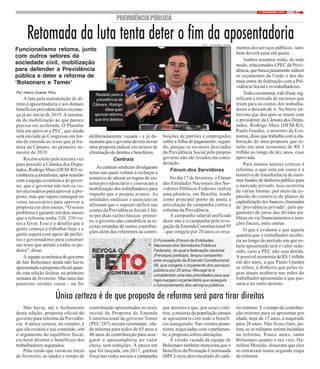 97 / FEVEREIRO / 2019
PREVIDÊNCIAPÚBLICA
Retomada da luta tenta deter o fim da aposentadoria
Funcionalismo retoma, junto
com outros setores da
sociedade civil, mobilização
para defender a Previdência
pública e deter a reforma de
‘Bolsonaro e Temer’
buições de patrões e empregados
sobre a folha de pagamento; segun-
do, porque os recursos desviados
da Previdência Social pelo próprio
governo não são levados em consi-
deração.
Fórum dos Servidores
No dia 17 de fevereiro, o Fórum
das Entidades Nacionais dos Ser-
vidores Públicos Federais realiza
uma plenária, em Brasília, tendo
como principal ponto de pauta a
articulação da campanha contra a
reforma da Previdência.
A campanha salarial unificada
deste ano e a campanha pela revo-
gação da Emenda Constitucional 95
- que congela por 20 anos os orça-
Por Helcio Duarte Filho
A luta pela manutenção do di-
reito à aposentadoria e aos demais
benefícios previdenciários recome-
ça já no início de 2019. A retoma-
da da mobilização ao que parece
precisa ser acelerada. O Planalto
fala em aprovar a PEC, que ainda
será enviada ao Congresso em for-
ma de emenda ao texto que já tra-
mita na Câmara, no primeiro se-
mestre de 2019.
Recém-eleito pela terceira vez
para presidir a Câmara dos Depu-
tados, Rodrigo Maia (DEM-RJ) re-
conheceu a jornalistas, após reunião
com a equipe econômica do gover-
no, que o governo não tem os vo-
tos necessários para aprovar a pro-
posta, mas que espera conseguir os
votos necessários para aprovar a
proposta em dois meses. “O nosso
problema é garantir em dois meses
que a reforma tenha 320, 330 vo-
tos a favor. Esse é o desafio que a
gente começa a trabalhar hoje e a
gente espera com apoio de prefei-
tos e governadores para construir
um texto que atenda a todos os po-
deres”, disse.
Aequipeeconômicadogoverno
de Jair Bolsonaro ainda não havia
apresentadoapropostaoficialquan-
do esta edição fechou, na primeira
semana de fevereiro. Mas uma das
possíveis versões vazou - ou foi
deliberadamente vazada - e já de-
monstraqueogovernodeveráenviar
uma proposta radical em termos de
eliminaçãodedireitosebenefícios.
Centrais
As centrais sindicais divulgaram
notas nas quais voltam a rechaçar a
tentativa de alterar as regras do sis-
tema previdenciário e convocam a
mobilização dos trabalhadores para
impedir que o projeto avance. As
entidades sindicais e associativas
afirmam que o suposto déficit nas
contas da Previdência Social é fal-
so por duas razões básicas: primei-
ro, o governo não contabiliza as re-
ceitas oriundas de outras contribui-
ções além das referentes às contri-
mentos dos serviços públicos - tam-
bém deverá estar em pauta.
Ambos assuntos estão, de todo
modo, relacionados à PEC da Previ-
dência,quebuscajustamentereduzir
os orçamentos da União e dos de-
mais entes da federação com a Pre-
vidência Social e os trabalhadores.
Todaaeconomia,valefrisar,sig-
nificará a retirada de recursos que
iriam para as contas dos trabalha-
dores e deixam de ir. Na breve en-
trevista que deu após se reunir com
o presidente da Câmara dos Depu-
tados, Rodrigo Maia (DEM-RJ),
Paulo Guedes, o ministro da Eco-
nomia, disse que trabalha com a ela-
boração de uma proposta que re-
sulte em uma economia de R$ 1
trilhão ao longo de dez anos, caso
aprovada.
Para muitos setores críticos à
reforma, o que está em curso é a
tentativa de transferência de enor-
mes fundos de dinheiro público para
o mercado privado. Isso ocorreria
de várias formas: por meio da ex-
pansão do comércio de planos de
capitalização dos bancos, chamados
de 'previdência privada', pelo pa-
gamento de juros das dívidas pú-
blicas ou via financiamentos e isen-
ções fiscais, entre outras.
O que é evidente é que aquela
quantia que o trabalhador recebe-
ria ao longo do período em que es-
taria aposentado terá o valor redu-
zido, caso a PEC não seja detida.
A possível economia de R$ 1 trilhão
em dez anos, a que Paulo Guedes
se refere, é dinheiro que pelas re-
gras atuais acabaria nas mãos do
trabalhador aposentado e que pas-
saria a ter outro destino.
Única certeza é de que proposta de reforma será para tirar direitos
Não havia, até o fechamento
desta edição, proposta oficial do
governo para reforma da Previdên-
cia. A única certeza, no entanto, é
que ela existirá e seu conteúdo, sob
o argumento do equilíbrio fiscal,
excluirá direitos e benefícios dos
trabalhadores segurados.
Pela versão que vazou no início
de fevereiro, as idades e tempo de
contribuição apresentados no texto
inicial da Proposta de Emenda
Constitucional do governo Temer
(PEC 287) seriam retomadas: ida-
de mínima para todos de 65 anos e
40 anos de contribuição para asse-
gurar a aposentadoria no valor
cheio, sem reduções. À época em
que foi lançada, em 2017, ganhou
força nas redes sociais a campanha
que mostrava que, por esses crité-
rios, a maioria da população jamais
se aposentaria com todo o benefí-
cio assegurado. Nas versões poste-
riores, negociadas com o parlamen-
to, a proposta sofreu alterações.
A versão vazada da equipe de
Bolsonaro também menciona que o
Benefício da Prestação Continuada
(BPC) seria desvinculado do salá-
rio mínimo. E o tempo de contribui-
ção mínimo para se aposentar por
idade, hoje de 15 anos, é majorado
para 20 anos. Não ficou claro, po-
rém, se os militares seriam incluídos
na reforma. Pouco antes, tanto
Bolsonaro quanto o seu vice, Ha-
milton Mourão, disseram que eles
só entrariam numa segunda etapa
da reforma.
FOTO: J BATISTA|AG CAMARA
Reeleito para a
presidência da
Câmara, Rodrigo
Maia quer
aprovar reforma
que tira direitos
O Fonasefe (Fórum de Entidades
Nacionais dos Servidores Públicos
Federais), do qual a federação nacional
(Fenasps) participa, lançou campanha
pela revogação da Emenda Constitucional
95, que congela o orçamento dos serviços
públicos por 20 anos. Revogá-la é
considerado uma das prioridades para que
haja margem orçamentária que assegure
o funcionamento dos serviços públicos.
 