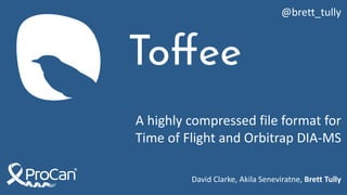 A highly compressed file format for
Time of Flight and Orbitrap DIA-MS
David Clarke, Akila Seneviratne, Brett Tully
@brett_tully
 