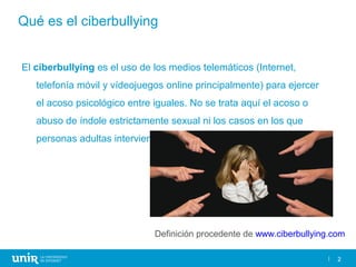 2
Qué es el ciberbullying
El ciberbullying es el uso de los medios telemáticos (Internet,
telefonía móvil y vídeojuegos on...