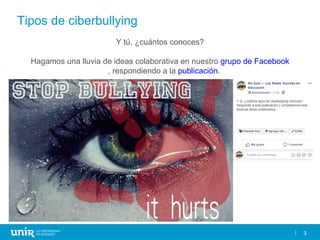 3
Tipos de ciberbullying
Y tú, ¿cuántos conoces?
Hagamos una lluvia de ideas colaborativa en nuestro grupo de Facebook
, r...