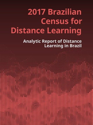 2017 Brazilian
Census for
Distance Learning
Analytic Report of Distance
Learning in Brazil
 