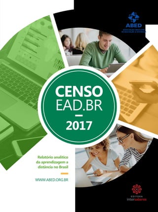 EAD.BR
CENSO
2017
Relatório analítico
da aprendizagem a
distância no Brasil
WWW.ABED.ORG.BR
 