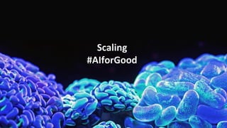 Scaling
#AIforGood
 