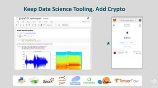 Keep Data Science Tooling, Add Crypto
*
 