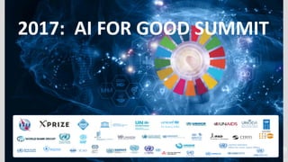 2017: AI FOR GOOD SUMMIT
 