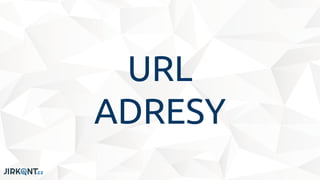 URL
ADRESY
 