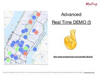 Drupal NYC Meetup @ 30 Rock - Feb 6th - How to turn Drupal 8 into an advanced Web GIS 2.0 application with the Geoﬁeld Mapping stack (@Italo Mairo - www.italomairo.com )
Advanced 

Real Time DEMO (!)
http://www.geodemocracy.com/geoﬁeld_d8/web/
 