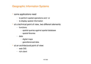 197/260
Geographic Information Systems
 some applications need
– to perform spatial operations and / or
– to display spat...
