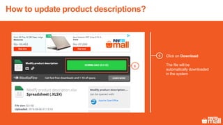 Click on Download
The file will be
automatically downloaded
in the system
6
6
How to update product descriptions?
 