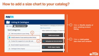 Click on Modify details of
your existing product
listing
Click on Add/update
size chart and variants
3
4
4
3
How to add a size chart to your catalog?
 
