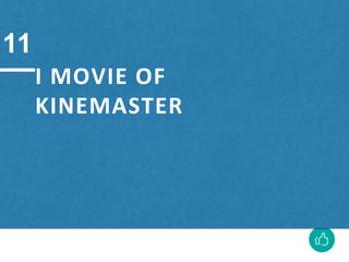 I MOVIE OF
KINEMASTER
11
 