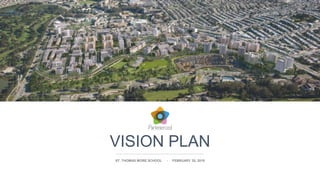 VISION PLAN
ST. THOMAS MORE SCHOOL - FEBRUARY 20, 2019
 