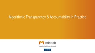 Algorithmic Transparency & Accountability in Practice
 