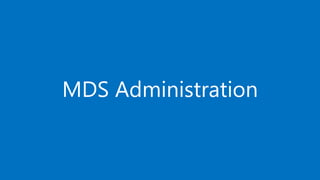 MDS Administration
 