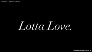 Lotta Love.
Lotta Love — Bratislava Burlesque
Noc úspešných žien — 25.02.19
 