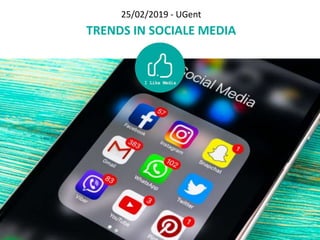 25/02/2019 - UGent
TRENDS IN SOCIALE MEDIA
 