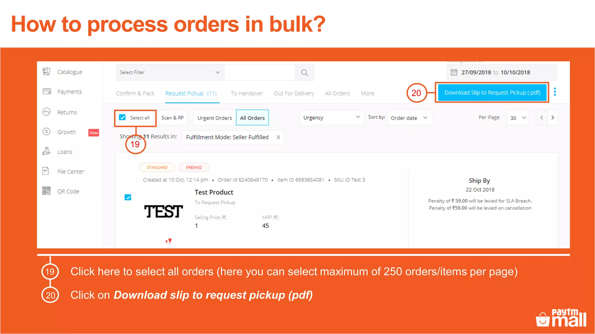 20
19
How to process orders in bulk?
Click here to select all orders (here you can select maximum of 250 orders/items per page)
Click on Download slip to request pickup (pdf)20
19
 