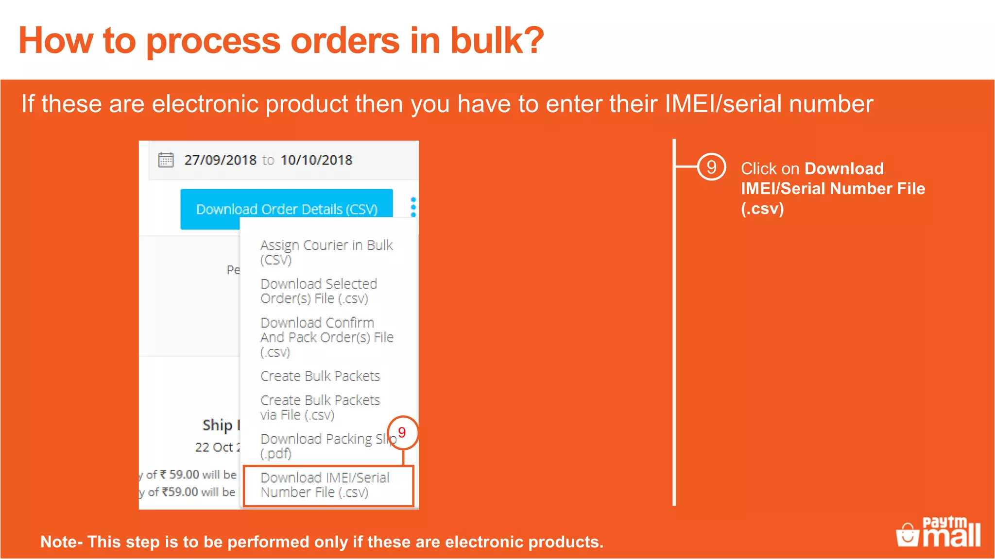 Click on Download
IMEI/Serial Number File
(.csv)
9
How to process orders in bulk?
9
If these are electronic product then you have to enter their IMEI/serial number
Note- This step is to be performed only if these are electronic products.
 