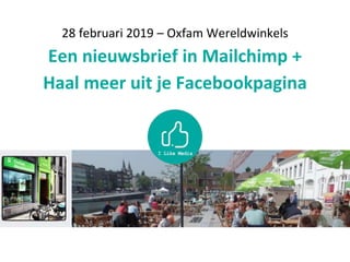28 februari 2019 – Oxfam Wereldwinkels
Een nieuwsbrief in Mailchimp +
Haal meer uit je Facebookpagina
 