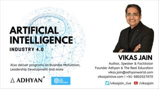 Artificial Intelligence - Vikas Jain
Developing
ARTIFICIAL
INTELLIGENCE
Solution Mindset Vikas Jain
 