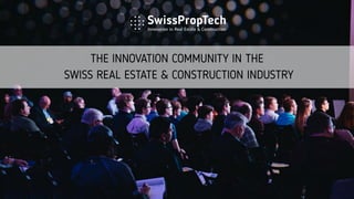 THE INNOVATION COMMUNITY IN THE
SWISS REAL ESTATE & CONSTRUCTION INDUSTRY
 