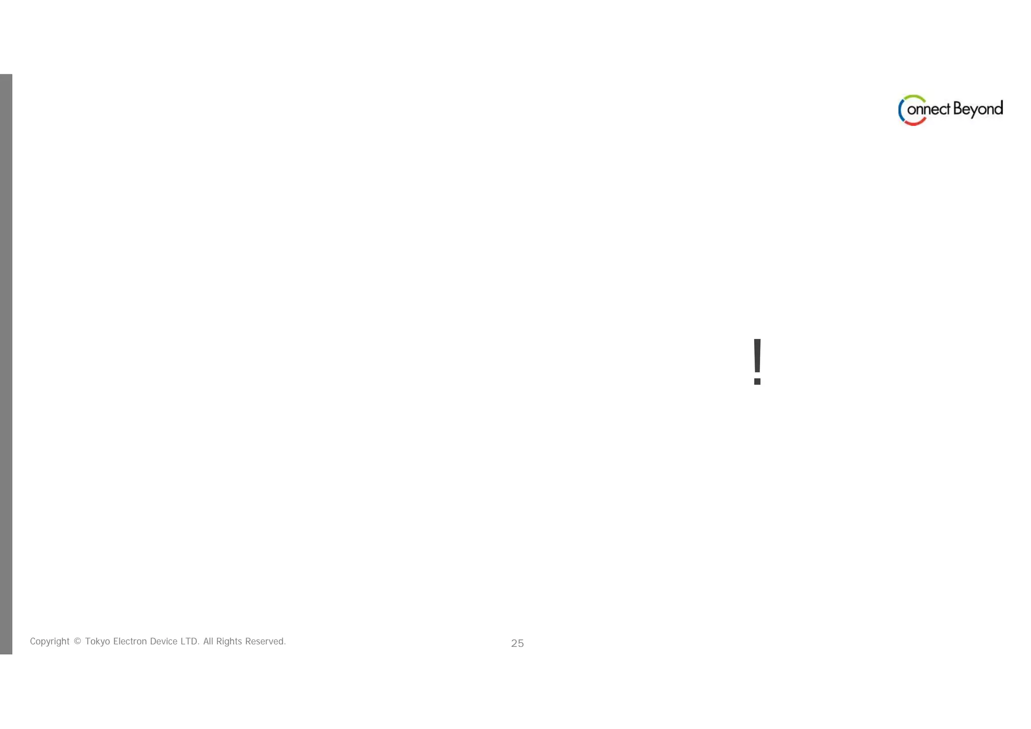 Copyright © Tokyo Electron Device LTD. All Rights Reserved. 25
ありがとうございました︕
 