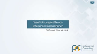 1
CIO Summit Wien, 4.4.2019
WasFührungskräftevon
Influencernlernenkönnen
 