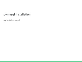 pymysql Installation
pip install pymysql
 