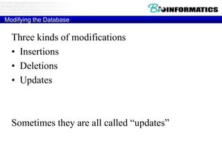 Modifying the Database
Three kinds of modifications
• Insertions
• Deletions
• Updates
Sometimes they are all called “updates”
 
