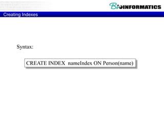 Creating Indexes
CREATE INDEX nameIndex ON Person(name)
Syntax:
 