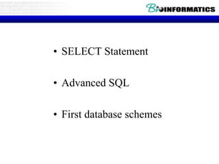 • SELECT Statement
• Advanced SQL
• First database schemes
 