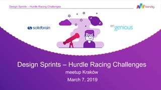 Design Sprints – Hurdle Racing Challenges
Design Sprints – Hurdle Racing Challenges
meetup Kraków
March 7, 2019
 