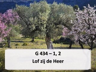 G 434 – 1, 2
Lof zij de Heer
 