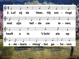 Lof zij de Heer (LvdK 434) v. J. Wit, J.W. Schulte Nordholt; m. J.A. Freylinghausen
 