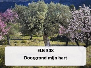 ELB 308
Doorgrond mijn hart
 