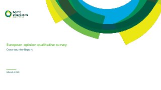 European opinion qualitative survey
Cross-country Report
March 2019
 