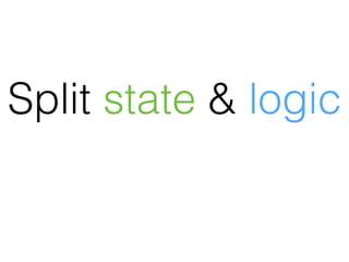 Split state & logic
 