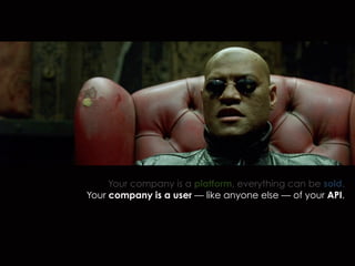 Your company is a platform, everything can be sold.
Your company is a user — like anyone else — of your API.
 