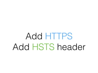 Add HTTPS
Add HSTS header
 