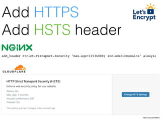 https://mzl.la/2T863Cl
add_header Strict-Transport-Security "max-age=31536000; includeSubDomains" always;
Add HTTPS
Add HSTS header
 