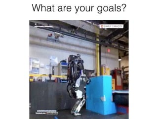 What are your goals?
 