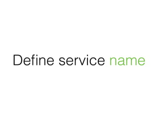 Deﬁne service name
 