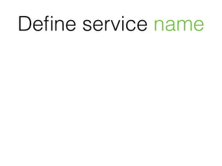 Deﬁne service name
 