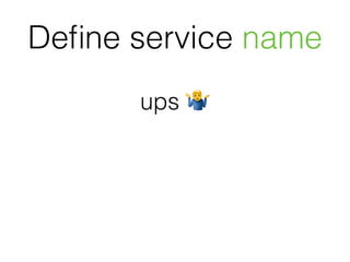 ups (
Deﬁne service name
 