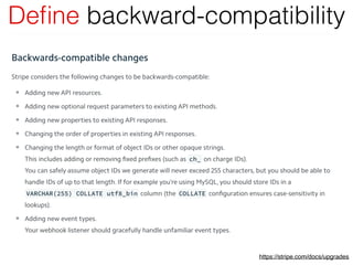 https://stripe.com/docs/upgrades
Deﬁne backward-compatibility
 